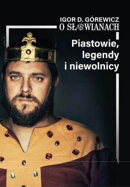 O Słowianach cz.1. Piastowie, legendy i niewolnicy