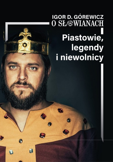 O Słowianach cz.1. Piastowie, legendy i niewolnicy O Słowianach cz.1. Piastowie, legendy i niewolnicy