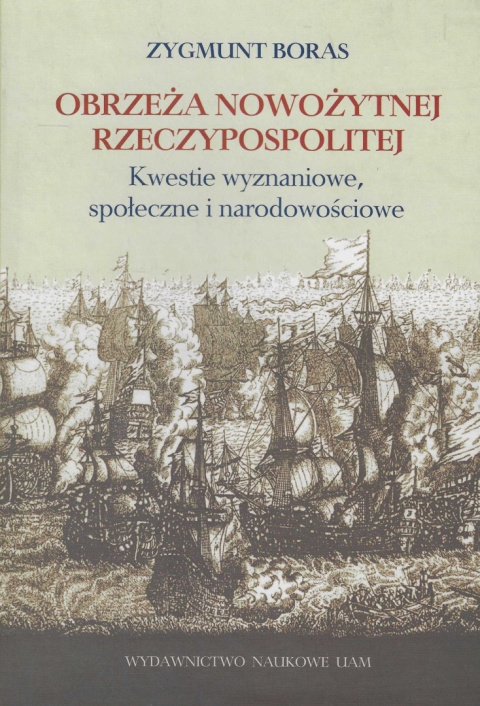 Obrzeża nowożytnej Rzeczypospolitej. Kwestie wyznaniowe, społeczne i narodowościowe Obrzeża nowożytnej Rzeczypospolitej. Kwestie wyznaniowe, społeczne i narodowościowe
