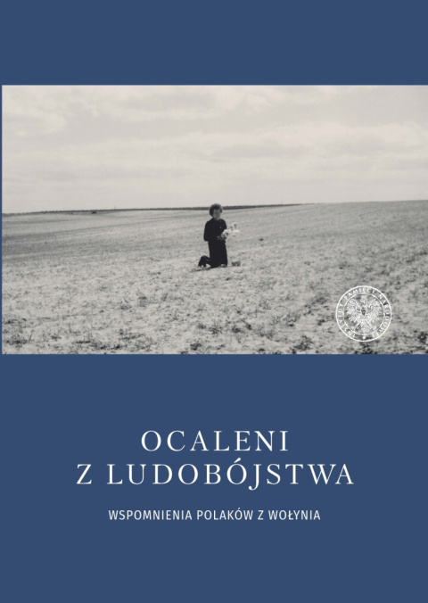 Ocaleni z ludobójstwa. Wspomnienia Polaków z Wołynia