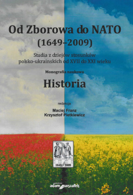 Od Zborowa do NATO (1649-2009). Studia z dziejów stosunków polsko-ukraińskich od XVII do XXI wieku. Monografia naukowa. Historia