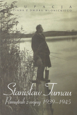 Stanisław Turnau. Pamiętnik z wojny 1939-1945 Okupacja widziana z dworu wlonickiego