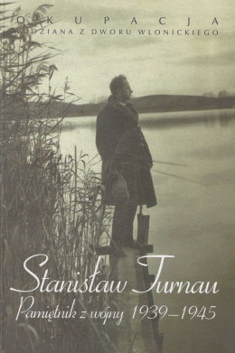 Stanisław Turnau. Pamiętnik z wojny 1939-1945 Okupacja widziana z dworu wlonickiego