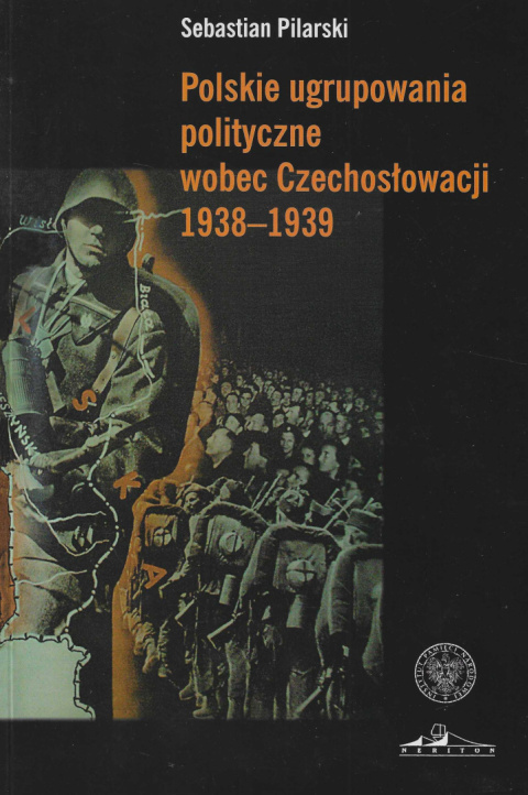 Polskie ugrupowania polityczne wobec Czechosłowacji 1938-1939 Polskie ugrupowania polityczne wobec Czechosłowacji 1938-1939