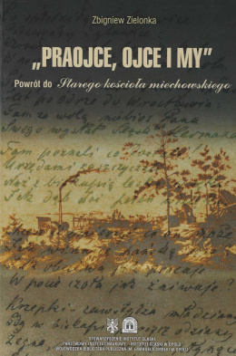 Praojce, ojce i my. Powrót do Starego Kościoła Miechowskiego