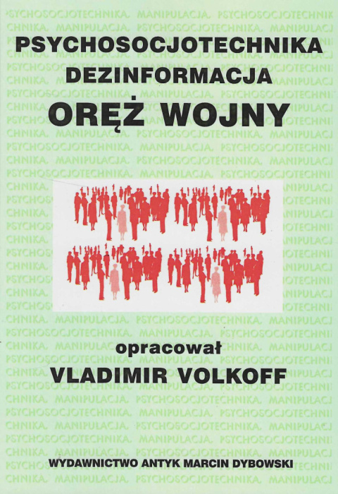 Psychosocjotechnika. Dezinformacja. Oręż wojny Psychosocjotechnika. Dezinformacja. Oręż wojny
