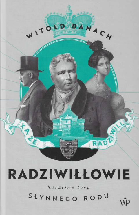 Radziwiłłowie. Burzliwe losy słynnego rodu