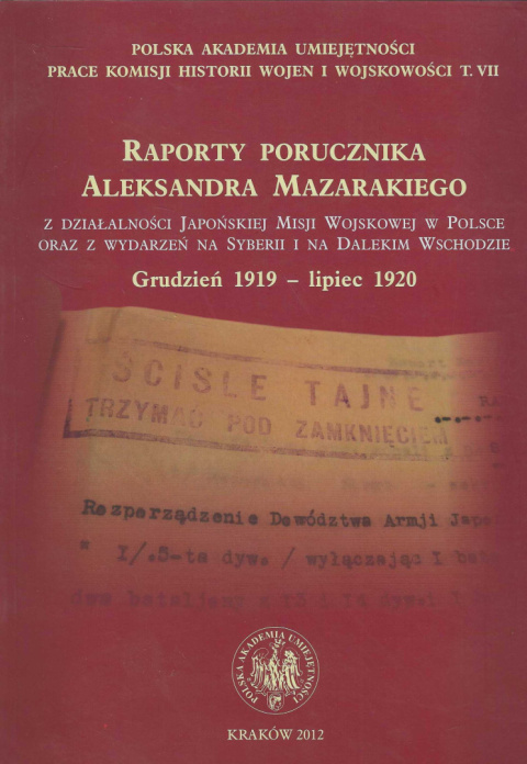 Raporty porucznika Aleksandra Mazarakiego z działalności Japońskiej Misji Wojskowej w Polsce oraz z wydarzeń na Syberii i... Raporty porucznika Aleksandra Mazarakiego z działalności Japońskiej Misji Wojskowej w Polsce oraz z wydarzeń na Syberii i...