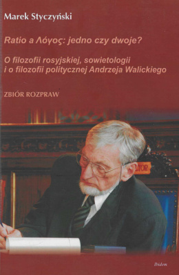 Ratio a Λόγος: jedno czy dwoje? O filozofii rosyjskiej, sowietologii i o filozofii politycznej Andrzeja Walickiego