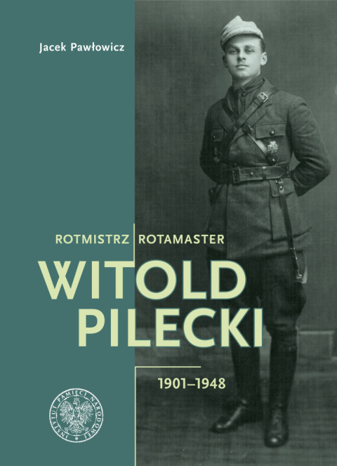Rotmistrz Witold Pilecki 1901-1948 Rotmistrz Witold Pilecki 1901-1948