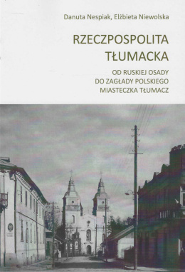 Rzeczpospolita Tłumacka od Ruskiej osady do zagłady miasteczka Tłumacz