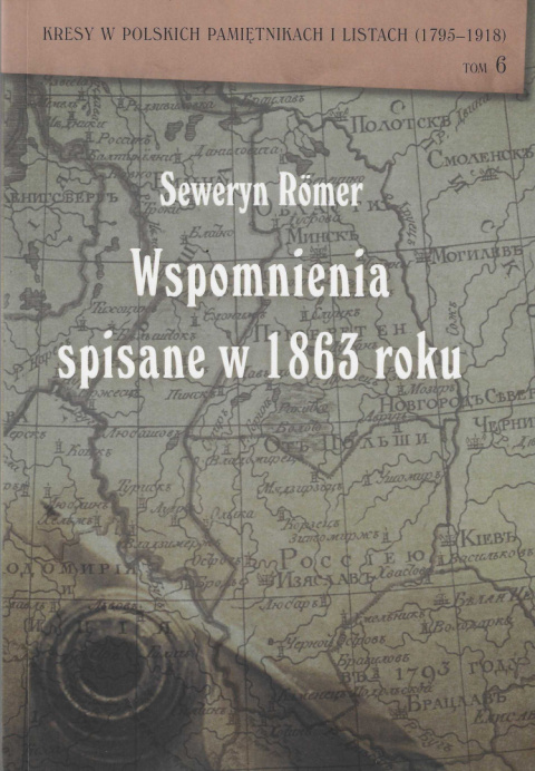 Seweryn Romer. Wspomnienia spisane w 1863 roku Seweryn Romer. Wspomnienia spisane w 1863 roku