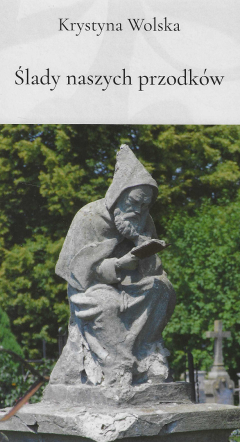 Ślady naszych przodków. Aneks biograficzny do monografii: Cmentarz parafialny w Janowcu Ślady naszych przodków. Aneks biograficzny do monografii: Cmentarz parafialny w Janowcu