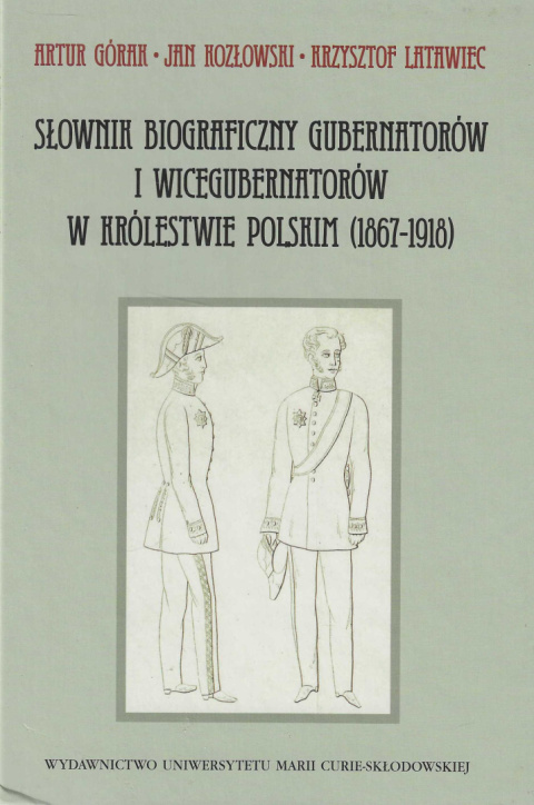 Słownik biograficzny gubernatorów i wicegubernatorów w Królestwie Polskim (1867-1918)