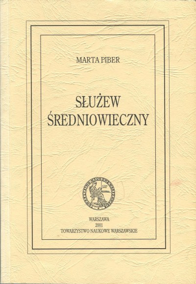 Służew średniowieczny. Dzieje parafii i wsi Służew w ziemi warszawskiej Służew średniowieczny. Dzieje parafii i wsi Służew w ziemi warszawskiej