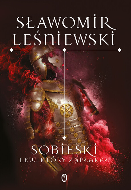 Sobieski. Lew, który zapłakał Sobieski. Lew, który zapłakał