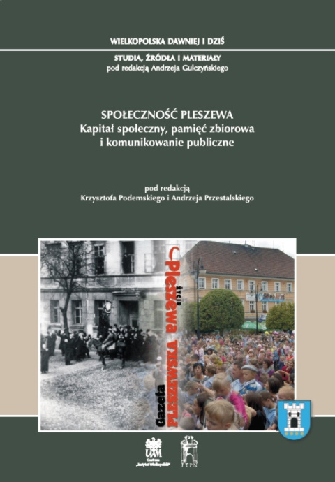 Społeczność Pleszewa. Kapitał społeczny, pamięć zbiorowa i komunikowanie publiczne Społeczność Pleszewa. Kapitał społeczny, pamięć zbiorowa i komunikowanie publiczne