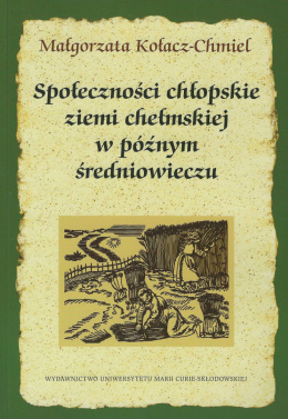 Społeczności chłopskie ziemi chełmskiej w późnym średniowieczu