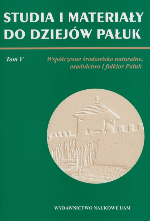 Studia i materiały do dziejów Pałuk. Tom 5. Współczesne środowiska naturalne, osadnictwo i folklor Pauk Studia i materiały do dziejów Pałuk. Tom 5. Współczesne środowiska naturalne, osadnictwo i folklor Pauk