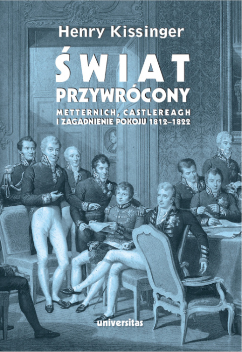 Świat przywrócony. Metternich, Castlereagh i zagadnienie pokoju 1812–1822 Świat przywrócony. Metternich, Castlereagh i zagadnienie pokoju 1812–1822