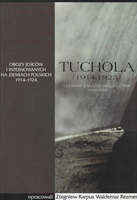 Tuchola. Obóz jeńców i internowanych 1914-1923, t. I, cz. 2: Choroby zakaźne i walka z nimi (1920-1922)