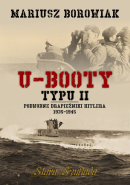 U-Booty typu II. Podwodne drapieżniki Hitlera 1935-1945