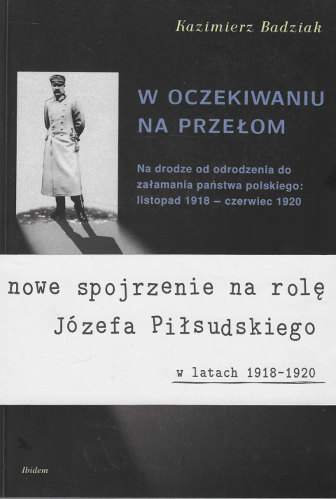 W oczekiwaniu na przełom. Na drodze od odrodzenia do załamania państwa polskiego: listopad 1918 - czerwiec 1920 W oczekiwaniu na przełom. Na drodze od odrodzenia do załamania państwa polskiego: listopad 1918 - czerwiec 1920