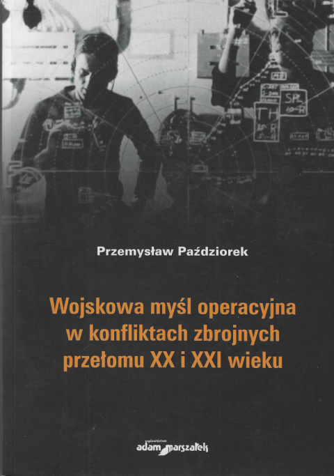 Wojskowa myśl operacyjna w konfliktach zbrojnych przełomu XX i XXI wieku Wojskowa myśl operacyjna w konfliktach zbrojnych przełomu XX i XXI wieku