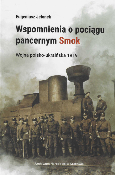 Wspomnienia o pociągu pancernym Smok. Wojna polsko-ukraińska 1919 Wspomnienia o pociągu pancernym Smok. Wojna polsko-ukraińska 1919