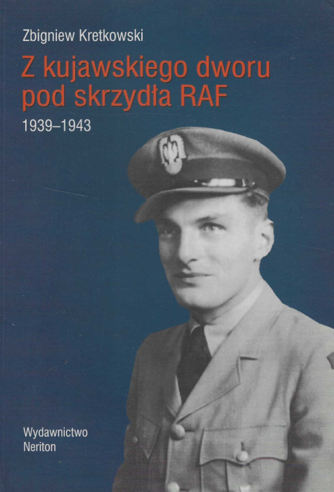 Z kujawskiego dworu pod skrzydła RAF 1939-1943 Z kujawskiego dworu pod skrzydła RAF 1939-1943