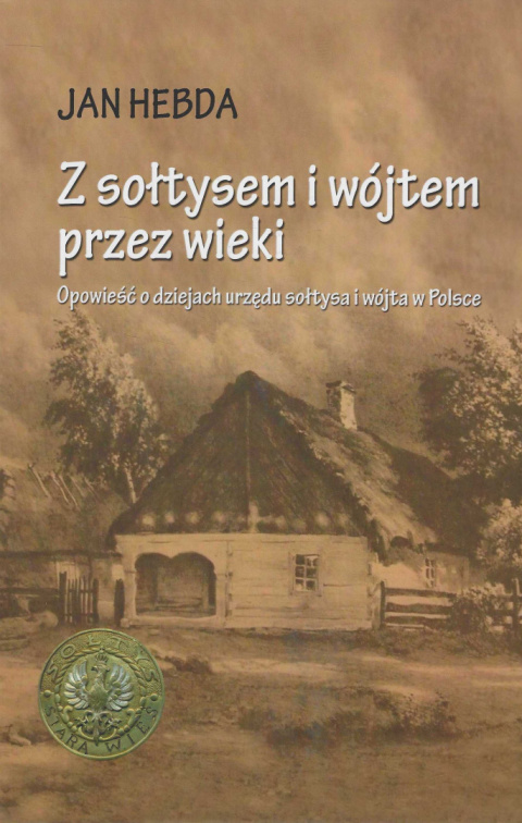 Z sołtysem i wójtem przez wieki. Opowieść o dziejach urzędu sołtysa i wójta w Polsce