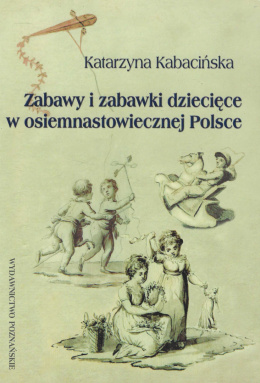 Zabawy i zabawki dziecięce w osiemnastowiecznej Polsce