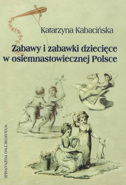 Zabawy i zabawki dziecięce w osiemnastowiecznej Polsce Zabawy i zabawki dziecięce w osiemnastowiecznej Polsce