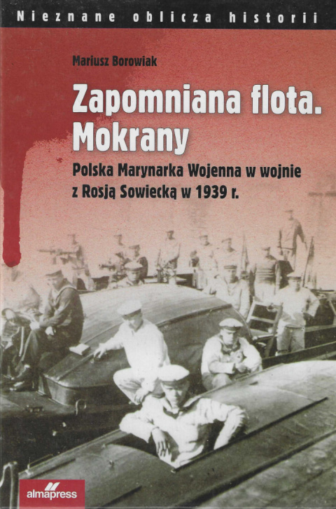 Zapomniana flota. Polska Marynarka Wojenna w wojnie z Rosją Sowiecką w 1939 r.