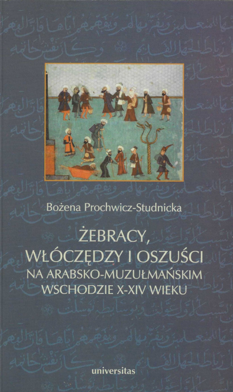 Żebracy, włóczędzy i oszuści na arabsko-muzułmańskim wschodzie X-XIV wieku