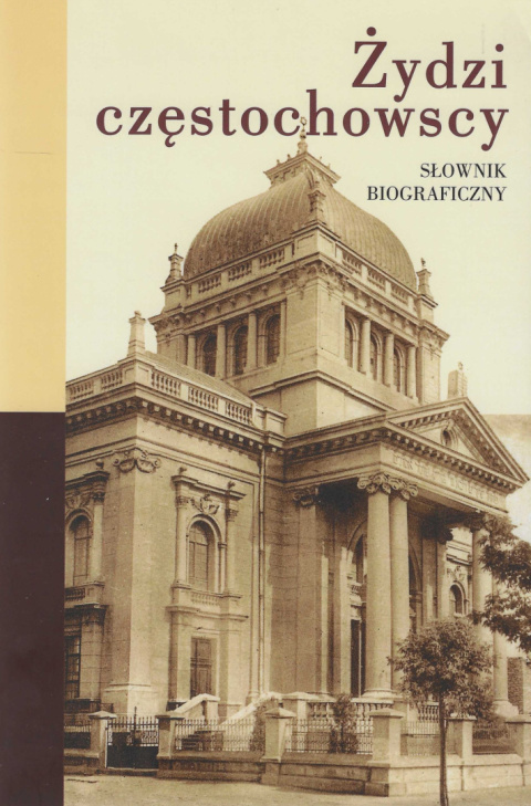 Żydzi częstochowscy. Słownik biograficzny Żydzi częstochowscy. Słownik biograficzny