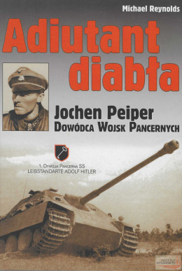 Adiutant diabła. Jochen Peiper. Dowódca wojsk pancernych