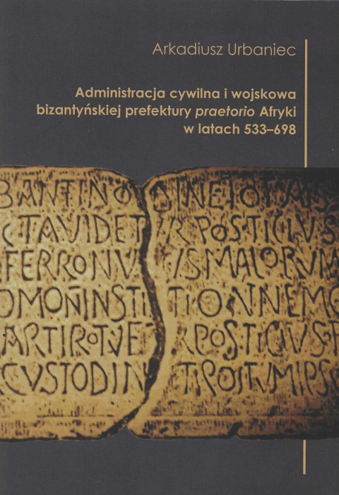 Administracja cywilna i wojskowa bizantyńskiej prefektury praetorio Afryki w latach 533–698 Administracja cywilna i wojskowa bizantyńskiej prefektury praetorio Afryki w latach 533–698