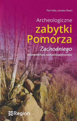 Archeologiczne zabytki Pomorza Zachodniego. Województwo zachodniopomorskie