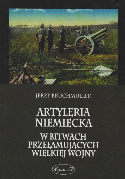 Artyleria niemiecka. W bitwach przełamujących Wielkiej Wojny