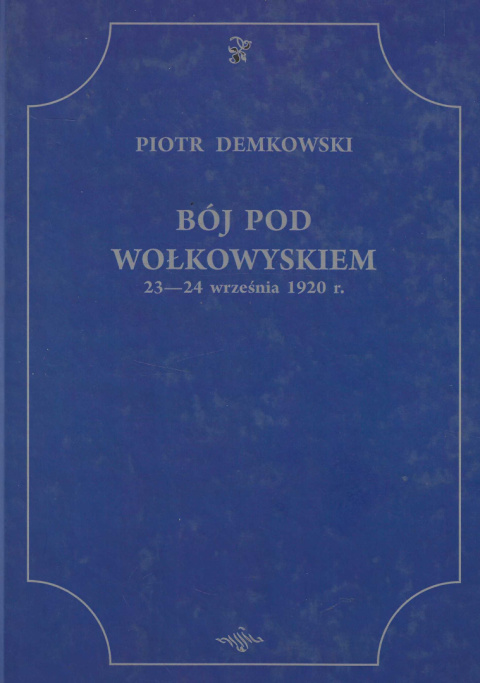 Bój pod Wołkowyskiem 23 - 24 września 1920 r. Bój pod Wołkowyskiem 23 - 24 września 1920 r.