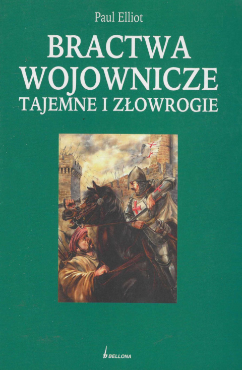 Bractwa wojownicze tajemne i złowrogie. Organizacje magiczne, mistyczne i mordercze w historii