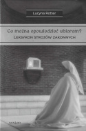 Co można opowiedzieć ubiorem? Semantyka strojów zakonnych Tom 1, Leksykon strojów zakonnych Tom 2 - komplet