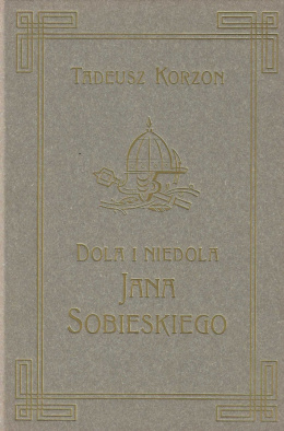Dola i niedola Jana Sobieskiego 1629-1674, Tomy I-III - komplet