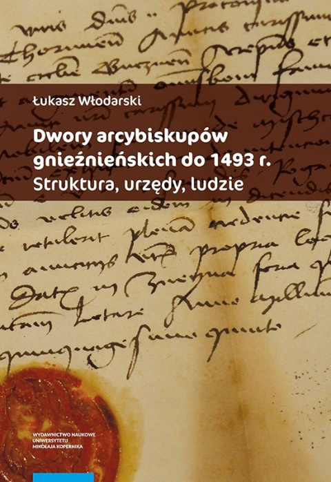 Dwory arcybiskupów gnieźnieńskich do 1493 r. Struktura, urzędy, ludzie