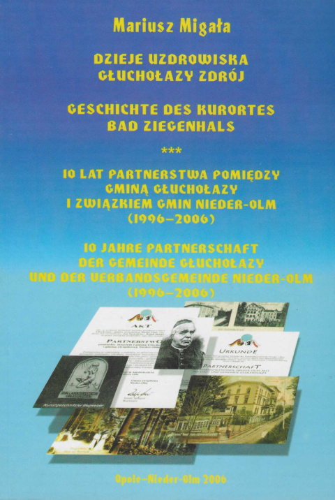 Dzieje uzdrowiska Głuchołazy Zdrój. 10 lat partnerstwa pomiędzy gminą Głuchołazy i Związkiem Gmin Nieder-Olm (1996-2006) Dzieje uzdrowiska Głuchołazy Zdrój. 10 lat partnerstwa pomiędzy gminą Głuchołazy i Związkiem Gmin Nieder-Olm (1996-2006)
