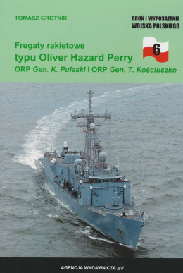 Fregaty rakietowe typu Oliver Hazard Perry. ORP Gen. K. Pułaski i ORP Gen. T. Kościuszko