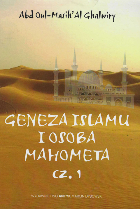 Geneza Islamu i osoba Mahometa, cz. 1 i 2 - komplet Geneza Islamu i osoba Mahometa, cz. 1 i 2 - komplet
