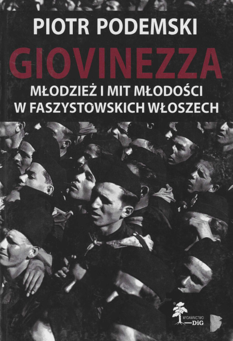 Giovinezza. Młodzież i mit młodości w faszystowskich Włoszech Giovinezza. Młodzież i mit młodości w faszystowskich Włoszech