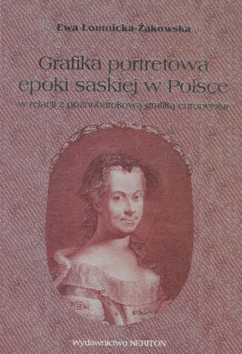 Grafika portretowa epoki saskiej w Polsce w relacji z późnobarokową grafiką europejską Grafika portretowa epoki saskiej w Polsce w relacji z późnobarokową grafiką europejską